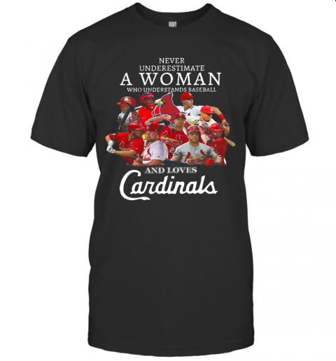 Never Underestimate A Woman Who Understands Baseball And Loves Cardinals T-Shirt
