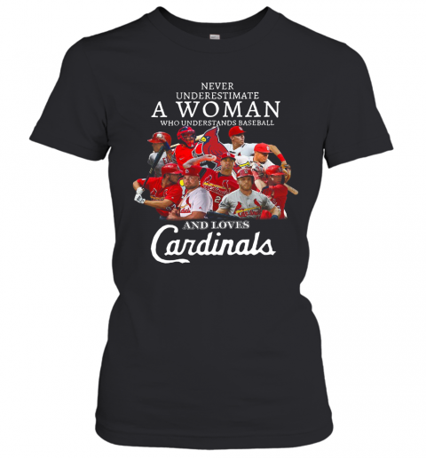 Never Underestimate A Woman Who Understands Baseball And Loves Cardinals T-Shirt Classic Women's T-shirt