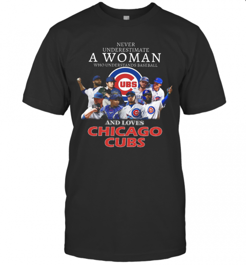 Never Underestimate A Woman Who Understands Baseball And Loves Chicago Cubs T-Shirt