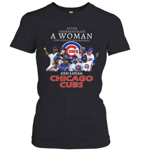 Never Underestimate A Woman Who Understands Baseball And Loves Chicago Cubs T-Shirt Classic Women's T-shirt
