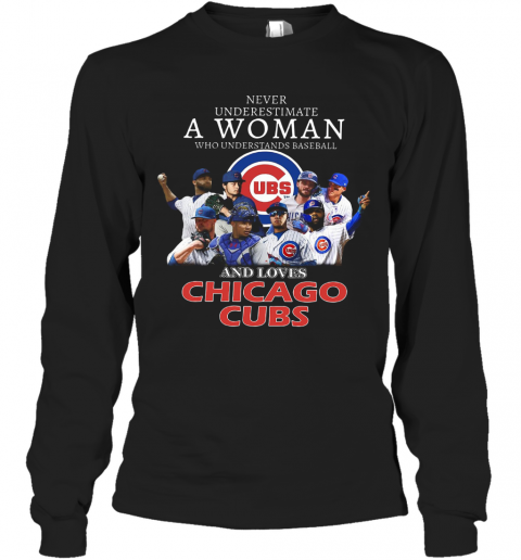 Never Underestimate A Woman Who Understands Baseball And Loves Chicago Cubs T-Shirt Long Sleeved T-shirt 