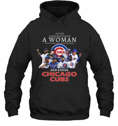 Never Underestimate A Woman Who Understands Baseball And Loves Chicago Cubs T-Shirt Unisex Hoodie