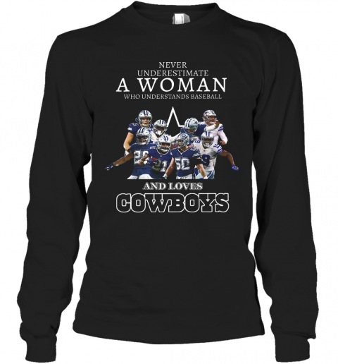 Never Underestimate A Woman Who Understands Baseball And Loves Cowboys T-Shirt Long Sleeved T-shirt 