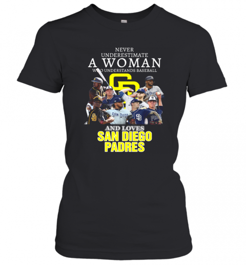 Never Underestimate A Woman Who Understands Baseball And Loves San Diego Padres T-Shirt Classic Women's T-shirt
