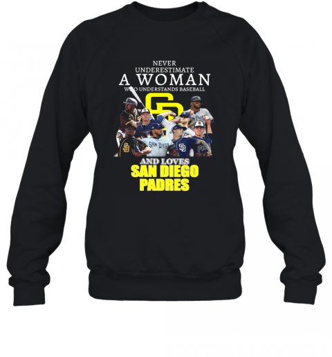 Never Underestimate A Woman Who Understands Baseball And Loves San Diego Padres T-Shirt Unisex Sweatshirt