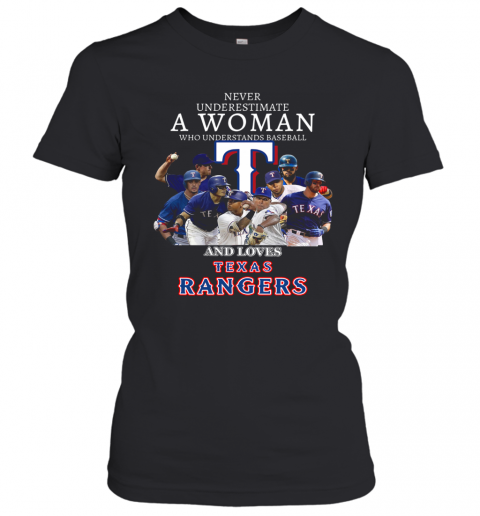 Never Underestimate A Woman Who Understands Baseball And Loves Texas Rangers T-Shirt Classic Women's T-shirt