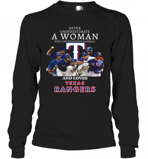 Never Underestimate A Woman Who Understands Baseball And Loves Texas Rangers T-Shirt Long Sleeved T-shirt 