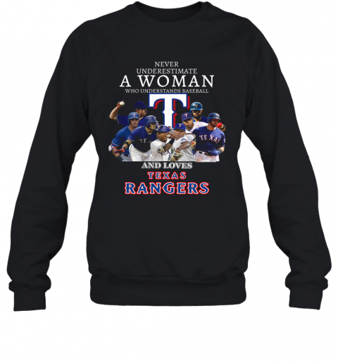Never Underestimate A Woman Who Understands Baseball And Loves Texas Rangers T-Shirt Unisex Sweatshirt