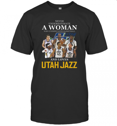 Never Underestimate A Woman Who Understands Basketball Who Lovesutah Jazz T-Shirt