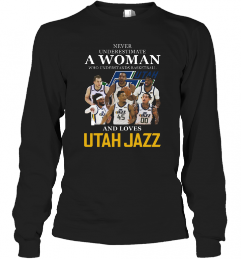 Never Underestimate A Woman Who Understands Basketball Who Lovesutah Jazz T-Shirt Long Sleeved T-shirt 