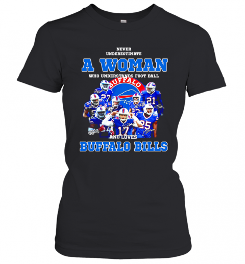 Never Underestimate A Woman Who Understands Signatures Buffalo Bills T-Shirt Classic Women's T-shirt