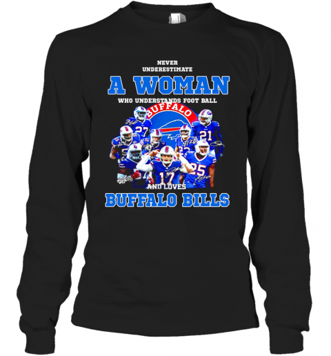 Never Underestimate A Woman Who Understands Signatures Buffalo Bills T-Shirt Long Sleeved T-shirt 