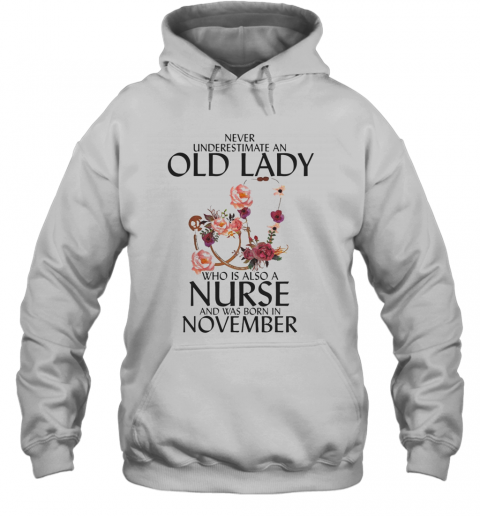Never Underestimate An Old Lady Who Is Also A Nurse And Was Born In November T-Shirt Unisex Hoodie