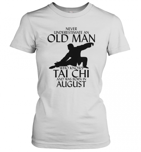 Never Underestimate An Old Man Who Knows Tai Chi And Was Born In August T-Shirt Classic Women's T-shirt