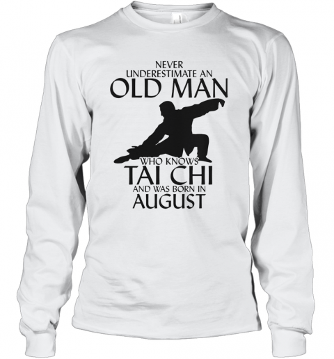 Never Underestimate An Old Man Who Knows Tai Chi And Was Born In August T-Shirt Long Sleeved T-shirt 