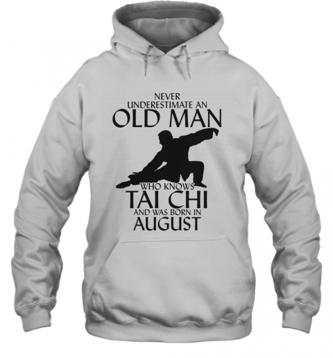 Never Underestimate An Old Man Who Knows Tai Chi And Was Born In August T-Shirt Unisex Hoodie
