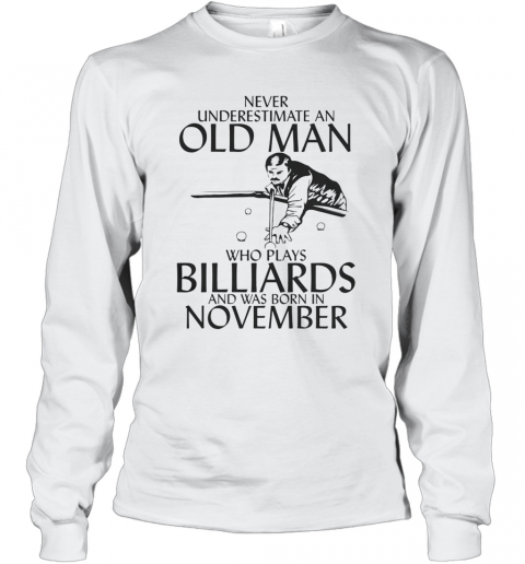 Never Underestimate An Old Man Who Plays Billiards And Was Born In November T-Shirt Long Sleeved T-shirt 