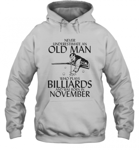 Never Underestimate An Old Man Who Plays Billiards And Was Born In November T-Shirt Unisex Hoodie