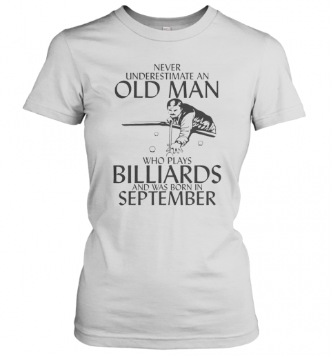 Never Underestimate An Old Man Who Plays Billiards And Was Born In September T-Shirt Classic Women's T-shirt