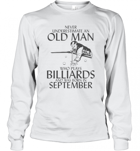 Never Underestimate An Old Man Who Plays Billiards And Was Born In September T-Shirt Long Sleeved T-shirt 