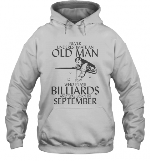 Never Underestimate An Old Man Who Plays Billiards And Was Born In September T-Shirt Unisex Hoodie