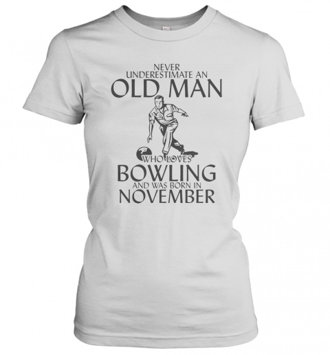 Never Underestimate An Old Man Who Plays Bowling And Was Born In November T-Shirt Classic Women's T-shirt