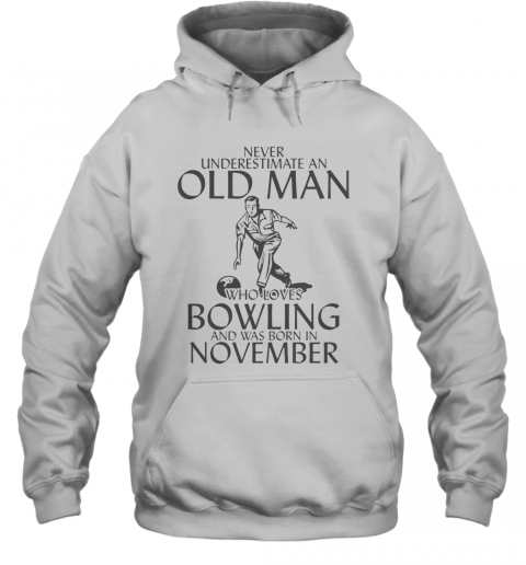 Never Underestimate An Old Man Who Plays Bowling And Was Born In November T-Shirt Unisex Hoodie