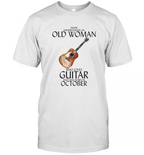 Never Underestimate An Old Woman Who Loves Guitar And Was Born In October T-Shirt