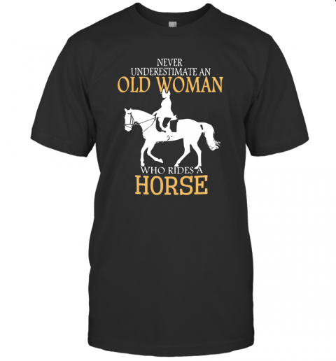 Never Underestimate An Old Woman Who Rides A Horse T-Shirt