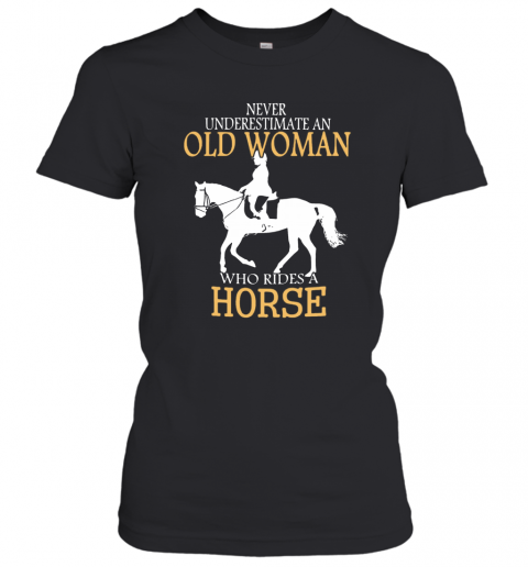 Never Underestimate An Old Woman Who Rides A Horse T-Shirt Classic Women's T-shirt