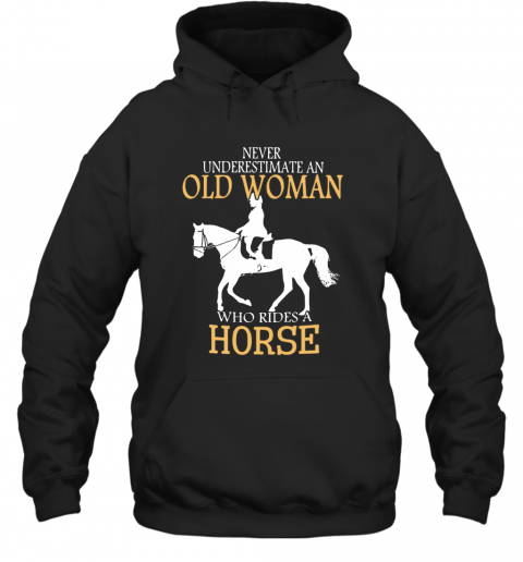 Never Underestimate An Old Woman Who Rides A Horse T-Shirt Unisex Hoodie