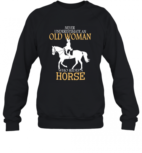 Never Underestimate An Old Woman Who Rides A Horse T-Shirt Unisex Sweatshirt