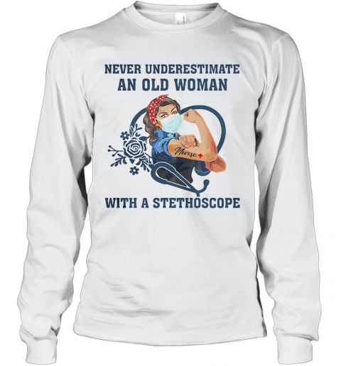 Never Underestimate An Old Woman With A Stethoscope Strong Nurse Covid 19 T-Shirt Long Sleeved T-shirt 