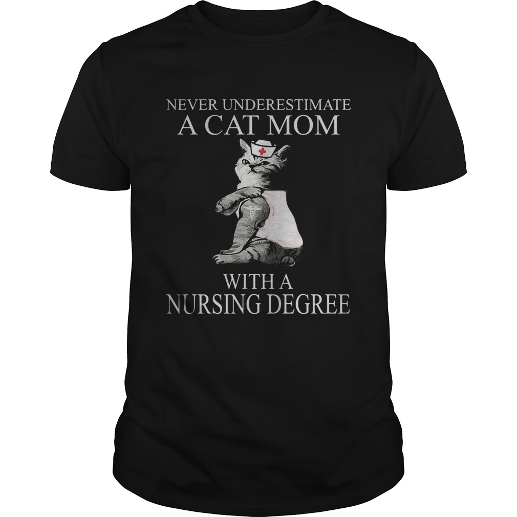 Never underestimate a cat mom with a nursing degree shirt