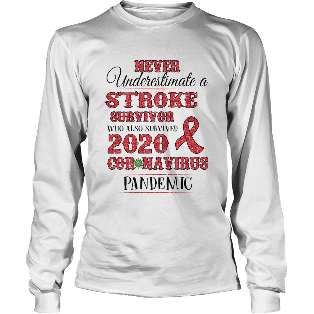 Never underestimate a stroke survivor who also survived 2020 coronavirus pandemic awareness Long Sleeve