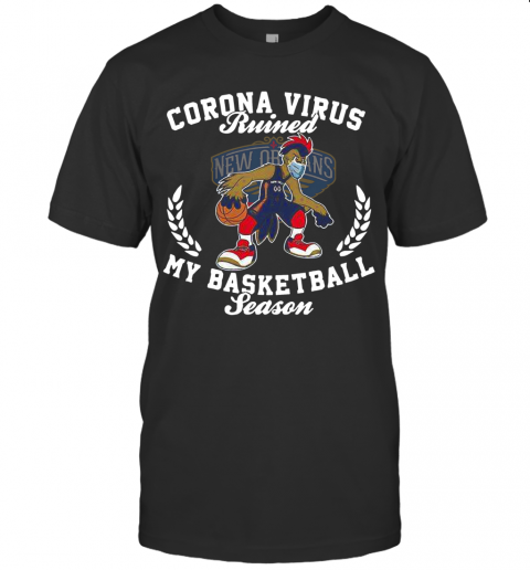 New Orleans Pelicans Corona Virus Ruined My Basketball Season T-Shirt