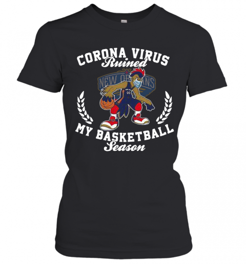 New Orleans Pelicans Corona Virus Ruined My Basketball Season T-Shirt Classic Women's T-shirt