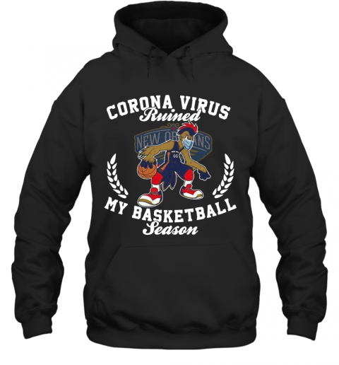 New Orleans Pelicans Corona Virus Ruined My Basketball Season T-Shirt Unisex Hoodie