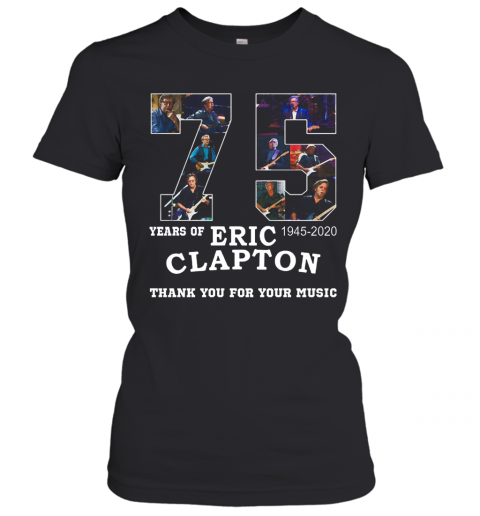 Nice 75 Years Of Eric Clapton Thank You For Your Music T-Shirt Classic Women's T-shirt