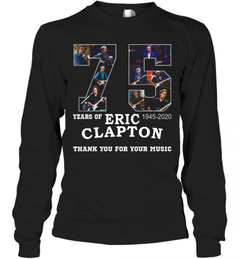 Nice 75 Years Of Eric Clapton Thank You For Your Music T-Shirt Long Sleeved T-shirt 
