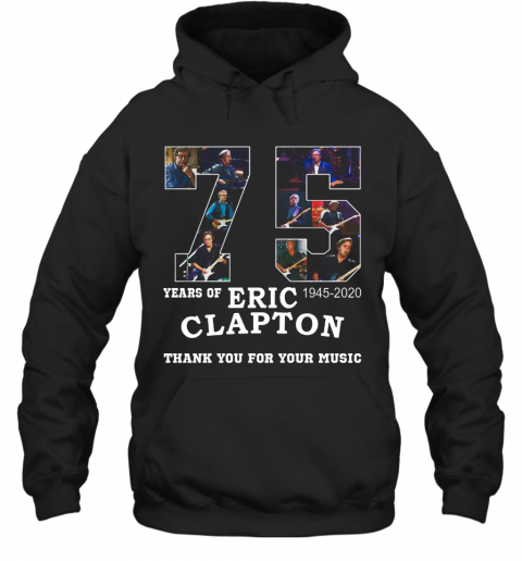 Nice 75 Years Of Eric Clapton Thank You For Your Music T-Shirt Unisex Hoodie