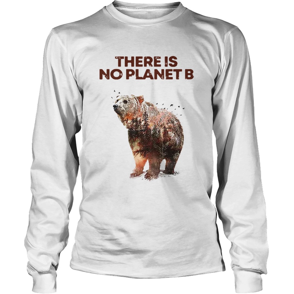 Nice Here Is No Planet B Earth Day Natural Reserve Bear Long Sleeve