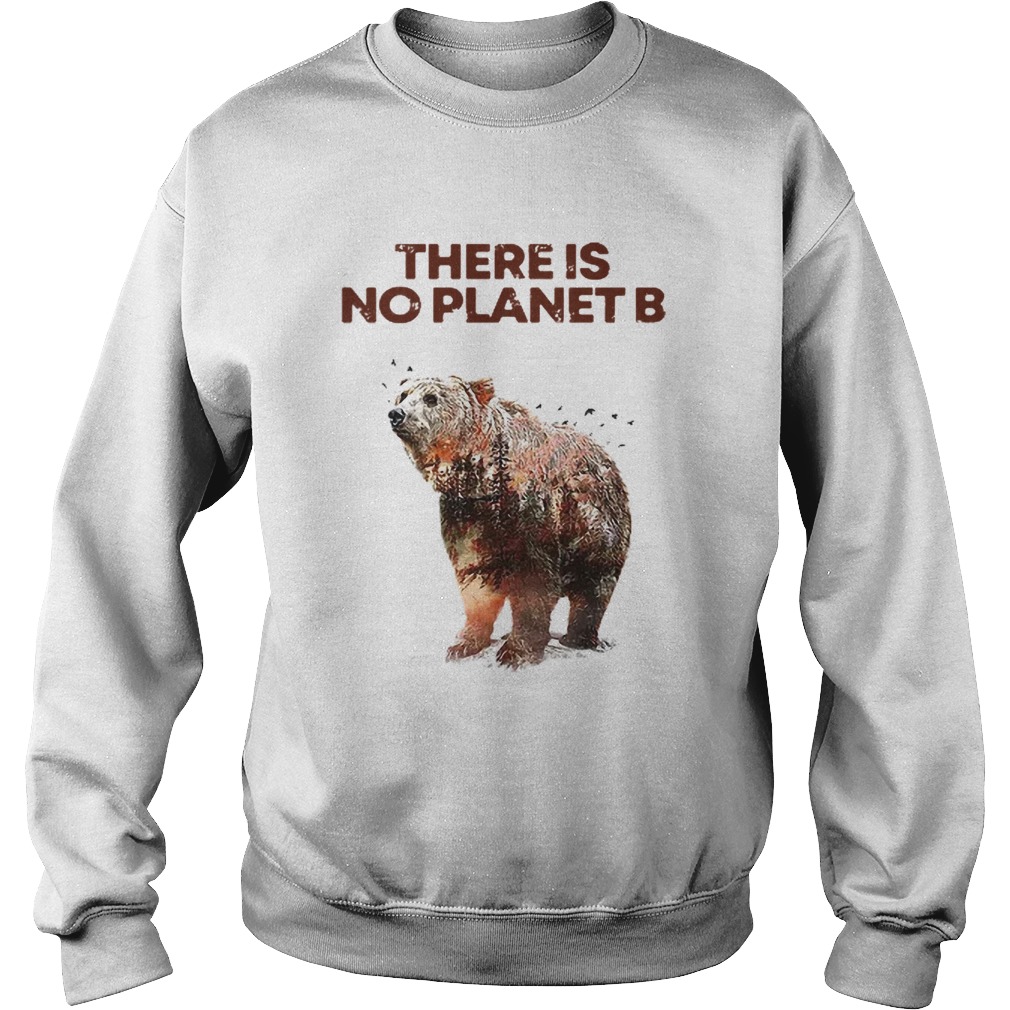 Nice Here Is No Planet B Earth Day Natural Reserve Bear Sweatshirt