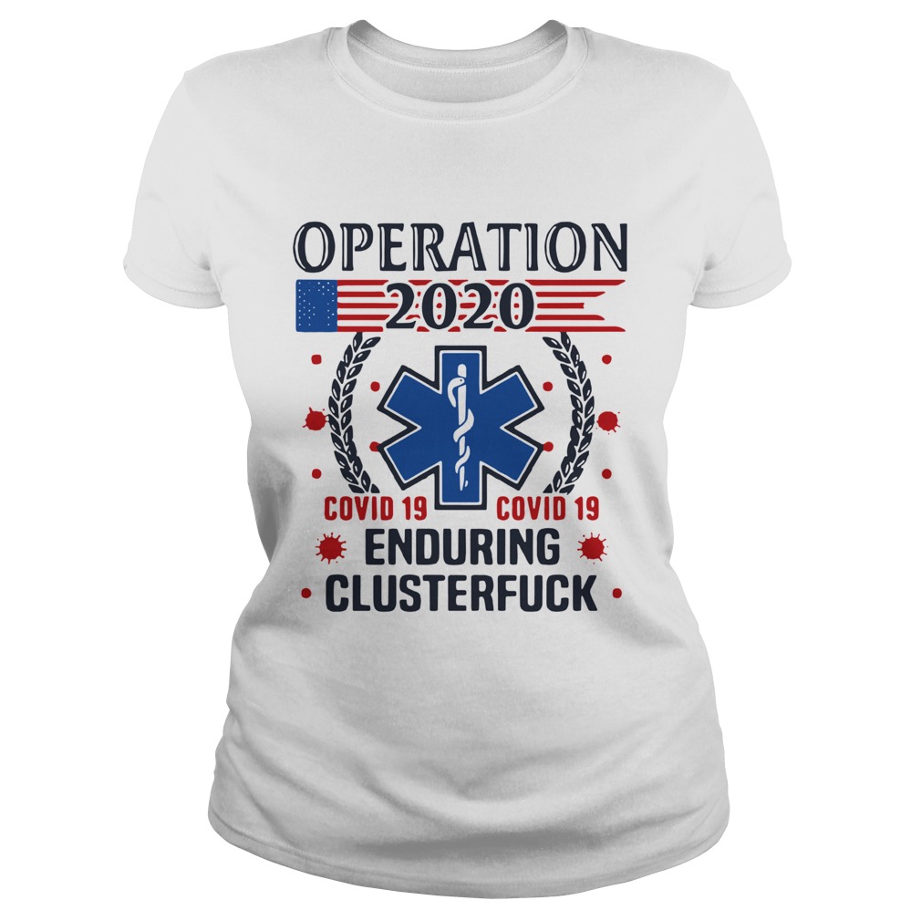 Nice Operation 2020 Enduring Clusterfuck Covid19 Classic Ladies