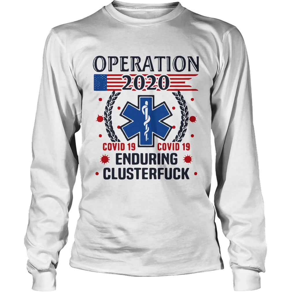 Nice Operation 2020 Enduring Clusterfuck Covid19 Long Sleeve