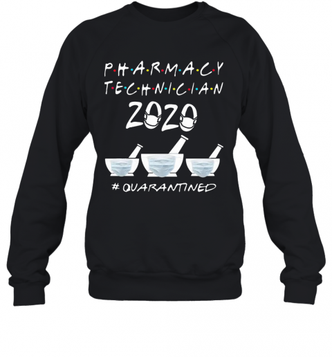 Nice Pharmacy Technician 2020 Mask Quarantined Covid 19 T-Shirt Unisex Sweatshirt