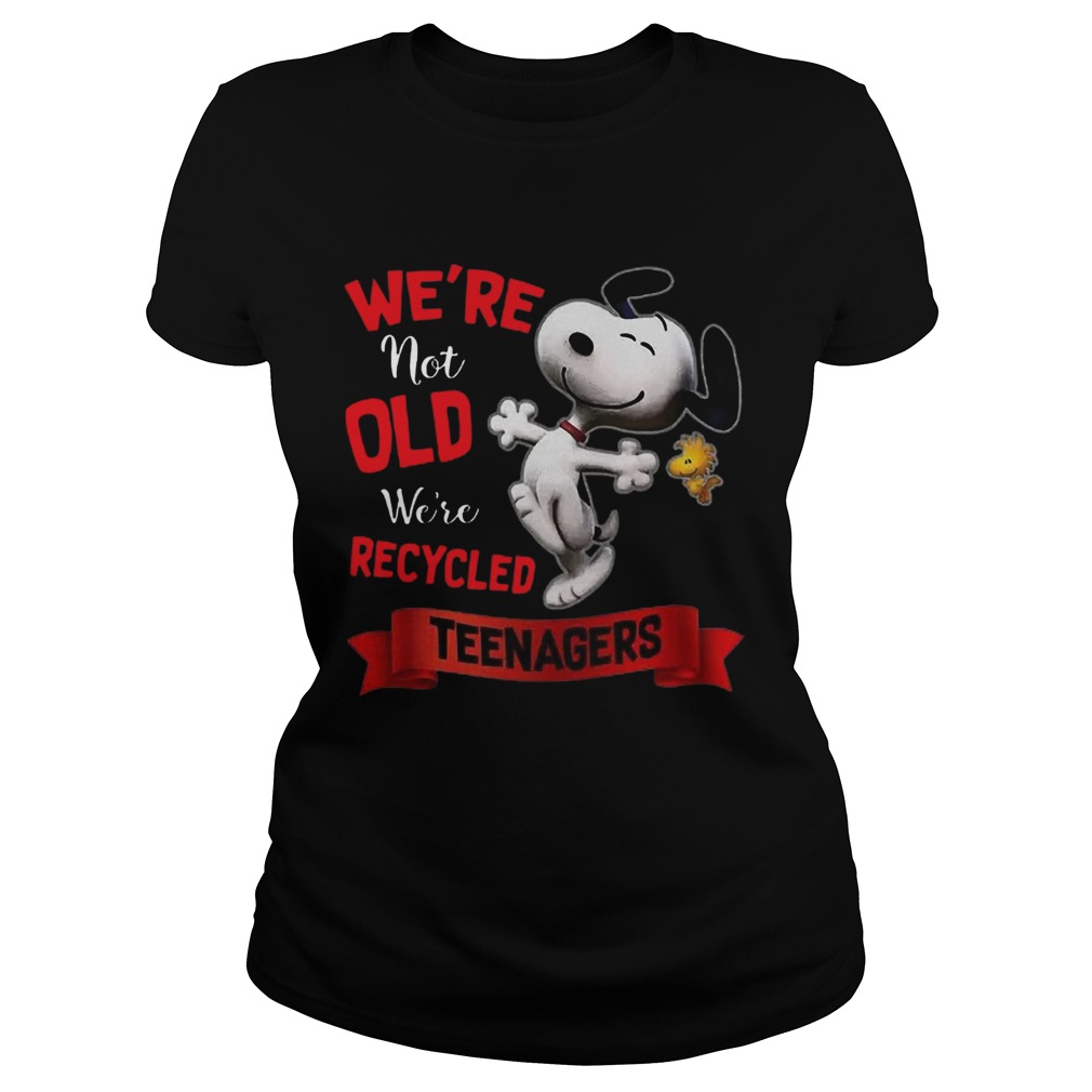 Nice Snoopy Were Not Old Were Recycled Teenagers Classic Ladies