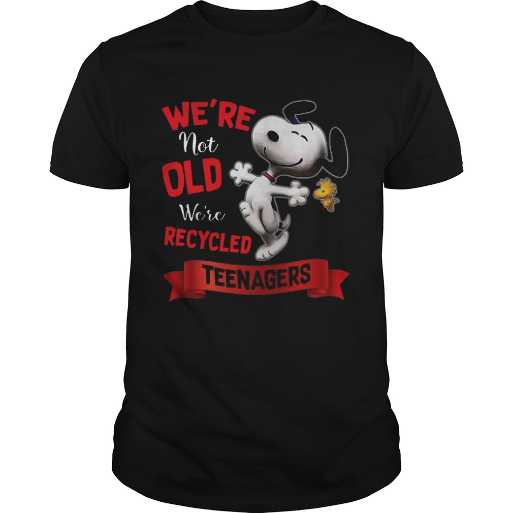 Nice Snoopy Were Not Old Were Recycled Teenagers shirt