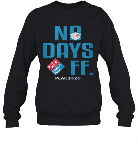 No Days Off Domino'S Pizza Mask Peak 2020 Covid 19 T-Shirt Unisex Sweatshirt