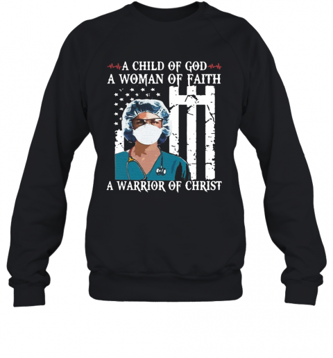 Nurse A Child Of God A Woman Of Faith A Warrior Of Christ T-Shirt Unisex Sweatshirt